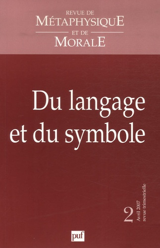 Revue de Métaphysique et de Morale N° 2, Avril-juin 200 : Du langage et du symbole