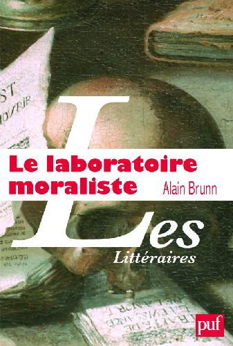 Le Laboratoire moraliste. La Rochefoucauld et l'invention moderne de l'auteur