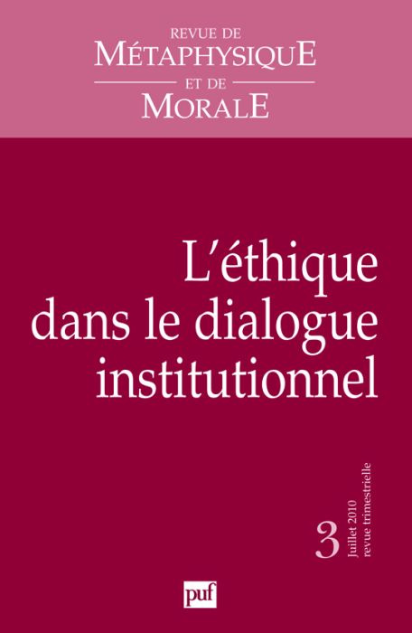 Revue de Métaphysique et de Morale N° 3, Juillet-septembre 2010 : L'éthique dans le dialogue institu