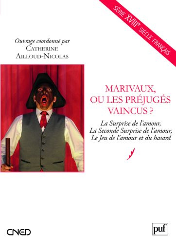 Marivaux, ou les préjugés vaincus ? La Surprise de l'amour, La Seconde surprise de l'amour, Le Jeu d