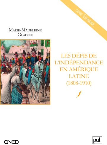 Les défis de l'indépendance en Amérique latine. (1808-1910)