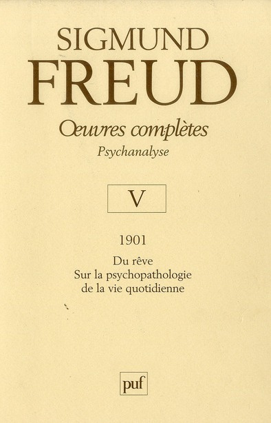 Oeuvres complètes - Psychanalyse. Volume V : 1901, du rêve sur la psychopathologie de la vie quotidi