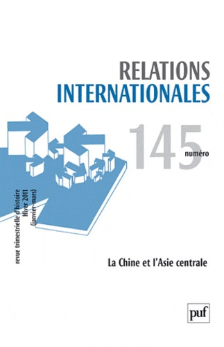 Relations internationales 2011, n° 145. La Chine et l'Asie centrale