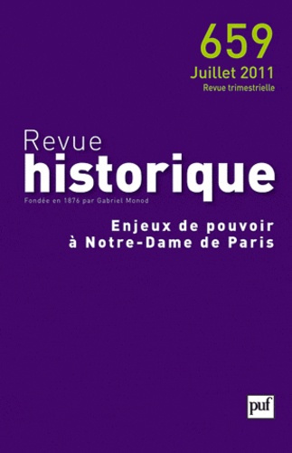 Revue historique N° 659, juillet 2011 : Enjeux de pouvoir à Notre-Dame de Paris