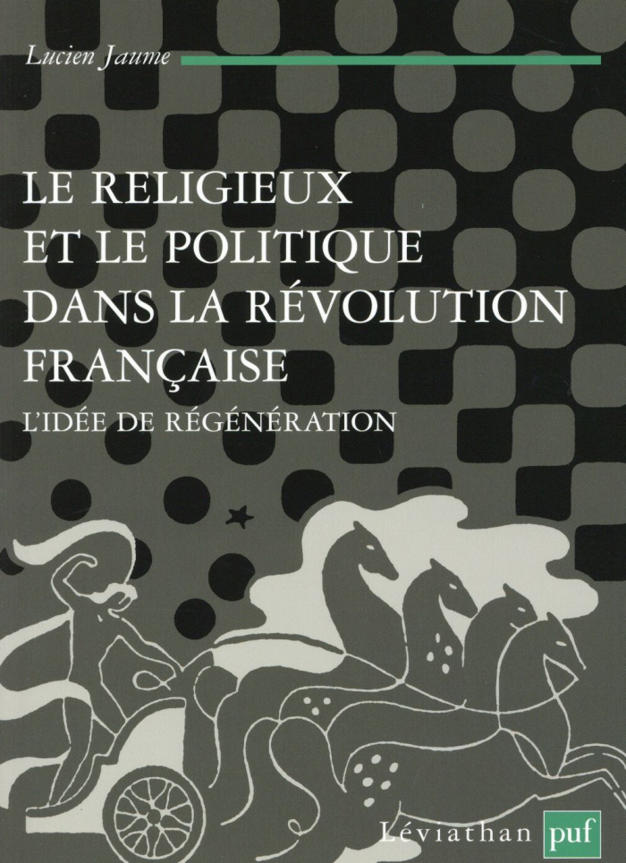 Le religieux et le politique dans la Révolution française. L'idée de régénération