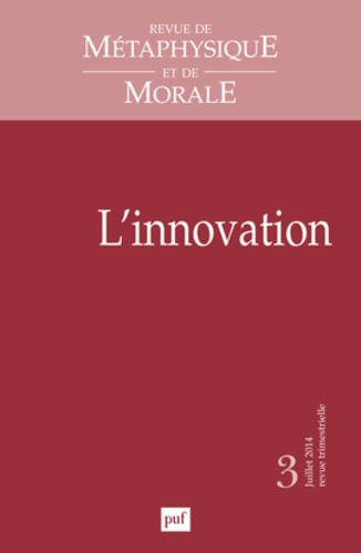 Revue de Métaphysique et de Morale N° 3, Juillet-septembre 2014 : L'innovation