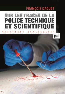 Sur les traces de la police technique et scientifique. L'organisation de la police technique et scie