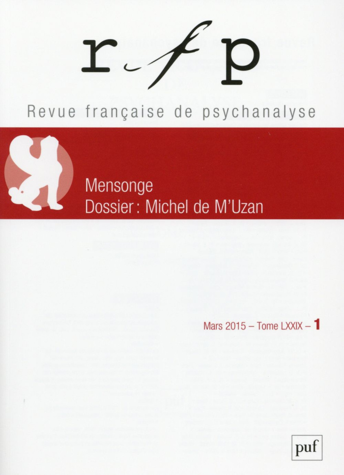 Revue Française de Psychanalyse Tome 79 N° 1, Mars 2015 : Mensonge. Dossier : Michel de M'Uzan