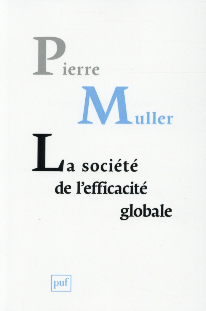 La société de l'efficacité globale. Comment les sociétés modernes se pensent et agissent sur elles-m