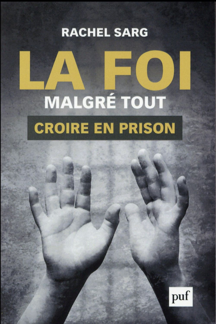 La foi malgré tout. Croire en prison