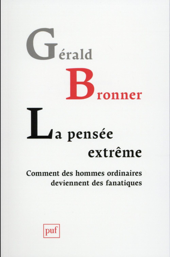 La pensée extrême. Comment des hommes ordinaires deviennent des fanatiques