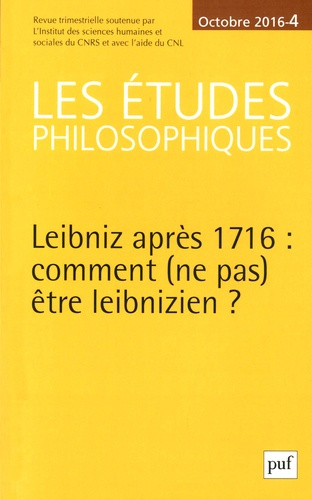 Les études philosophiques N° 4, octobre 2016 : Leibniz après 1716 : comment (ne pas) être leibnizien