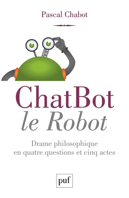 ChatBot le robot. Drame philosophique en quatre questions et cinq actes