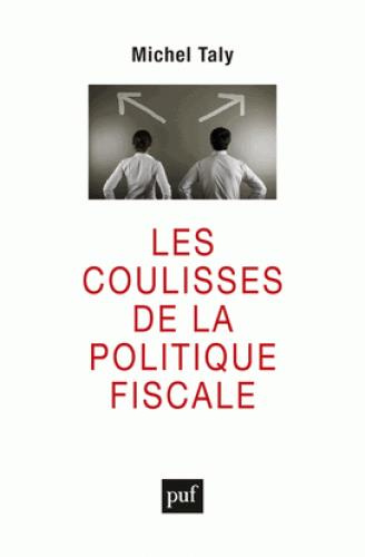 Les coulisses de la politique fiscale. Confession d'un initié