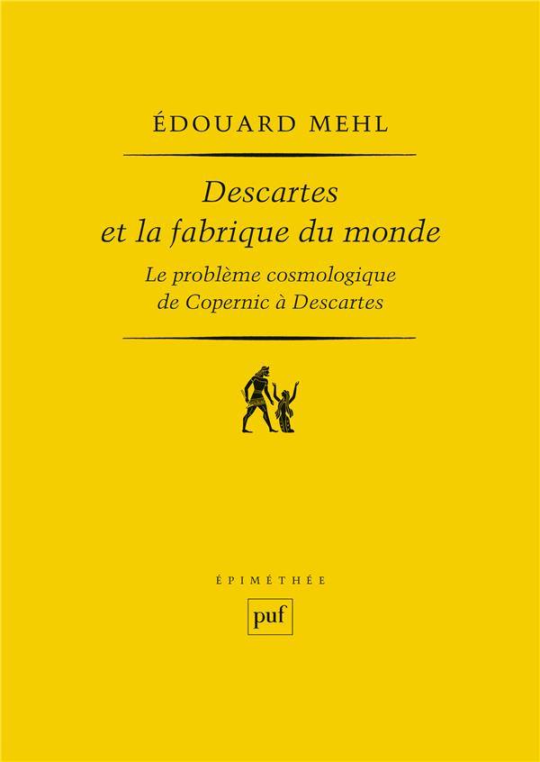 Descartes et la fabrique du monde. Le problème cosmologique de Copernic à Descartes