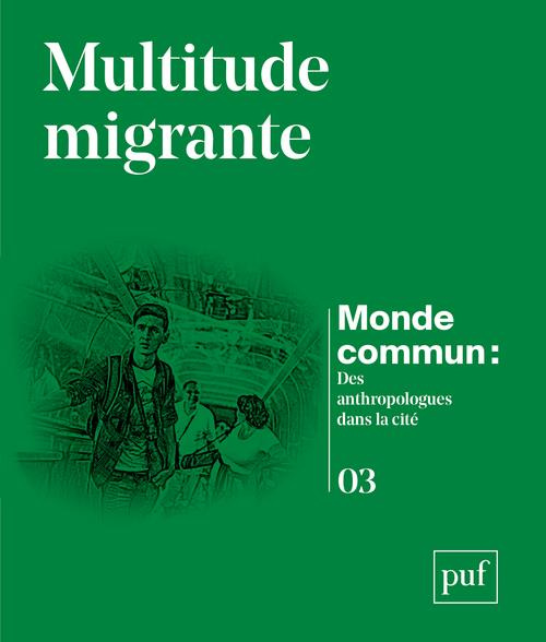 Monde commun : des anthropologues dans la cité N° 3 : Multitude migrante
