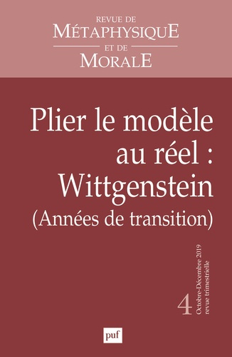 Revue de Métaphysique et de Morale N° 4, octobre-décembre 2019 : Plier le modèle au réel : Wittgenst