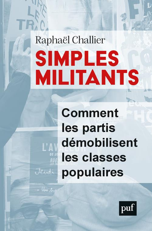 Simples militants. Comment les partis démobilisent les classes populaires