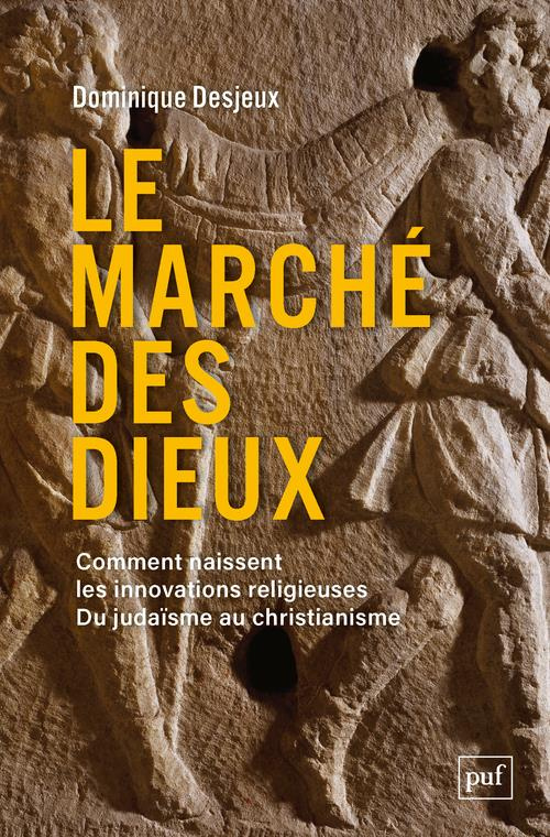Le marché des dieux. Comment naissent les innovations religieuses. Du judaïsme au christianisme