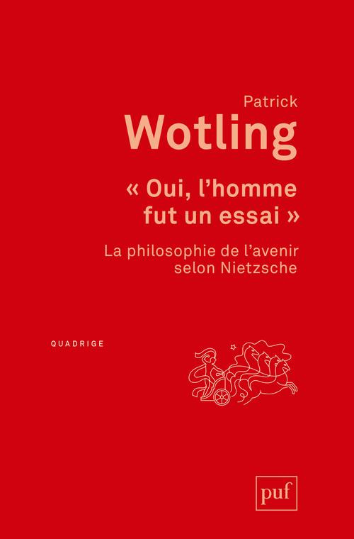 Oui, l'homme fut un essai. La philosophie de l'avenir selon Nietzsche