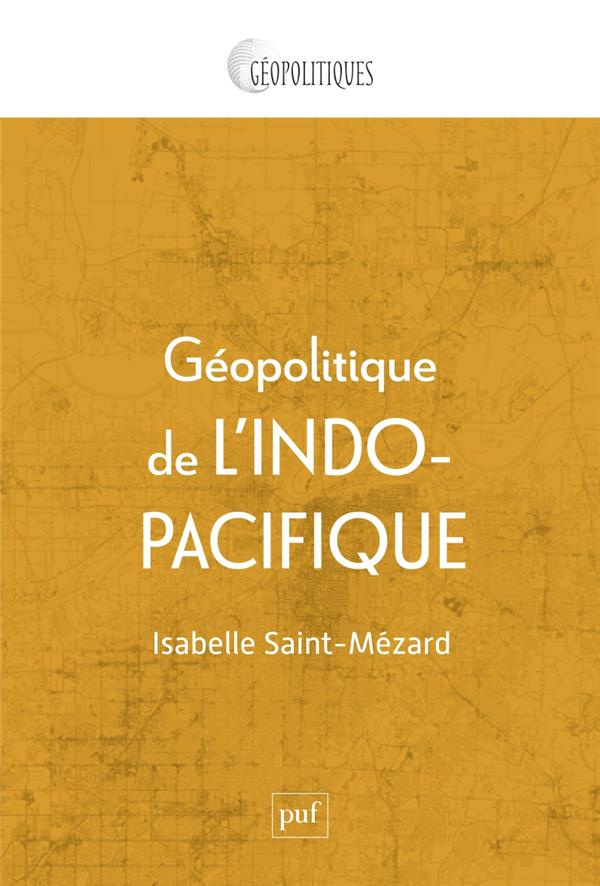 Géopolitique de l'Indo-Pacifique. Genèse et mise en oeuvre d'une idée