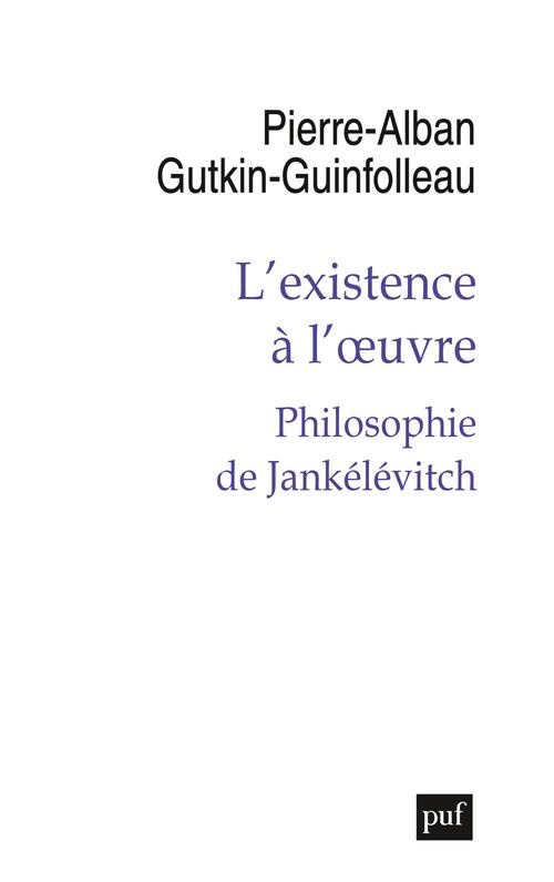 L'existence à l'oeuvre. Philosophie de Jankélévitch