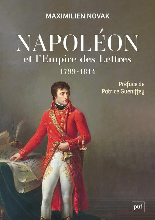 Napoléon et l'Empire des Lettres. L'opinion publique sous le Consulat et le Premier Empire (1799-181
