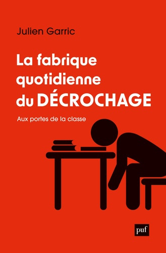 La fabrique quotidienne du décrochage. Aux portes de la classe