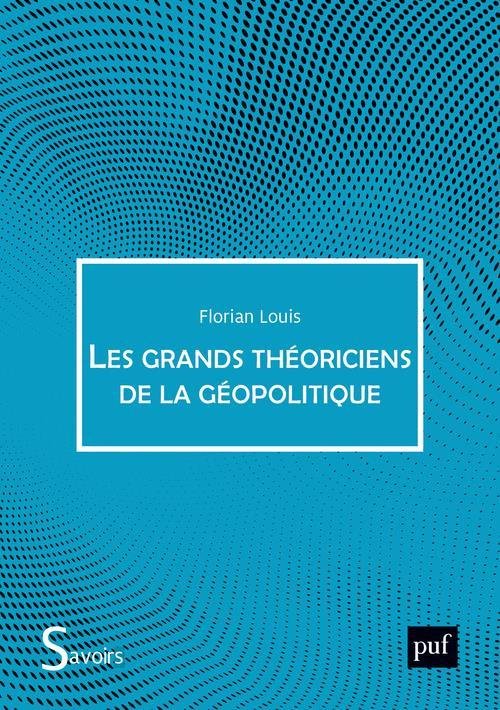 Les grands théoriciens de la géopolitique. De quoi la géopolitique est-elle le nom ? 5e édition