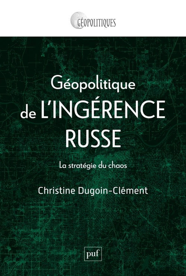 Géopolitique de l'ingérence russe. La stratégie du chaos