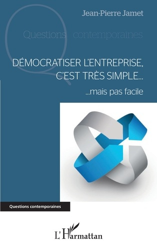 Démocratiser l'entreprise, c'est très simple. Mais pas facile
