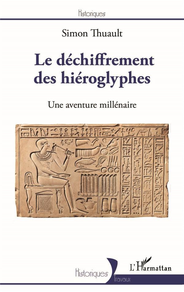Le déchiffrement des hiéroglyphes. Une aventure millénaire