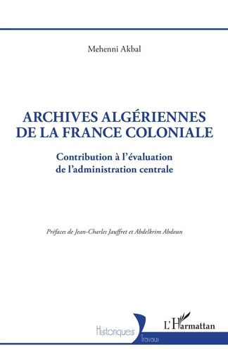 Archives algériennes de la France coloniale. Contribution à l'évaluation de l'administration central