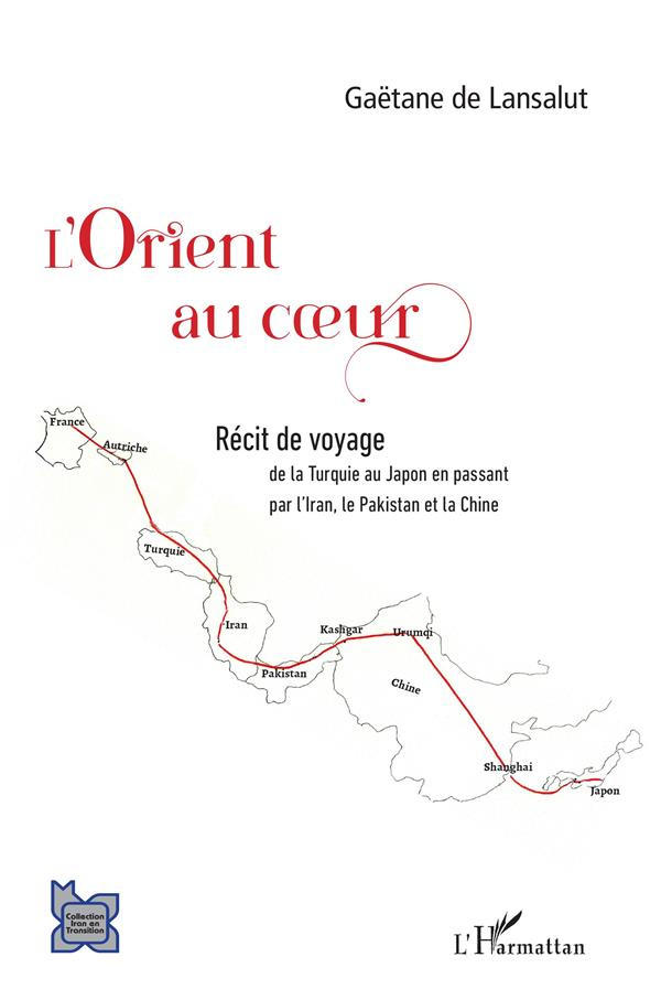 L'Orient au coeur. Récit de voyage de la Turquie au Japon en passant par l'Iran, le Pakistan et la C