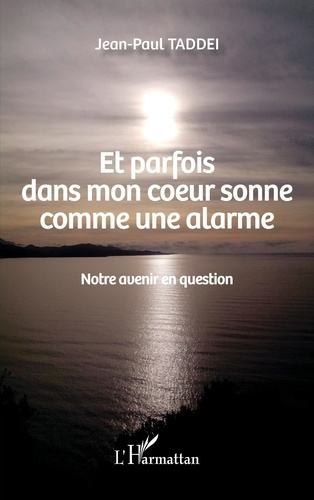 Et parfois dans mon coeur sonne comme une alarme. Notre avenir en question