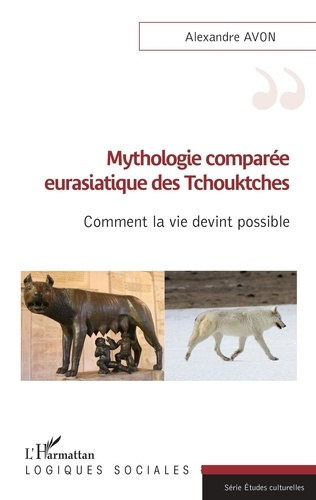 Mythologie comparée eurasiatique des Tchouktches. Comment la vie devint possible