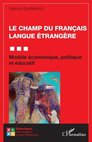 Le champ du francais langue etrangere - modele economique, politique et educatif