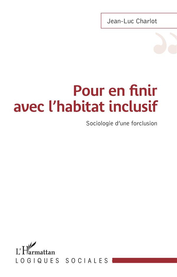 Pour en finir avec l'habitat inclusif. Sociologie d'une forclusion