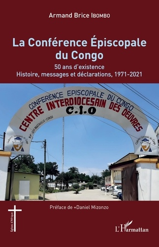 La Conférence Épiscopale du Congo. 50 ans d'existence. Histoire, messages et déclarations, 1971-2021