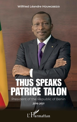 Thus speaks Patrice Talon. President of the Republic of Benin 2016-2021
