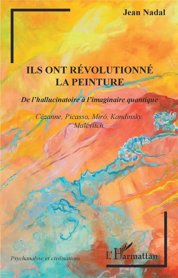 Ils ont révolutionné la peinture. <em>De l'hallucinatoire à l'imaginaire quantique</em>