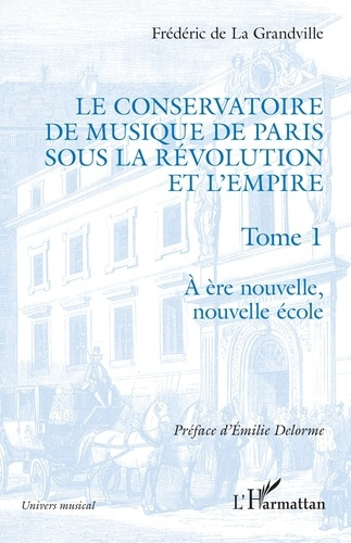Le Conservatoire de musique de Paris sous la Révolution et l'Empire. 1 A ère nouvelle, nouvelle écol