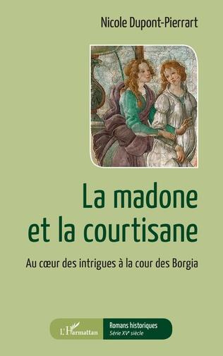 La madone et la courtisane. Au coeur des intrigues à la cour des Borgia