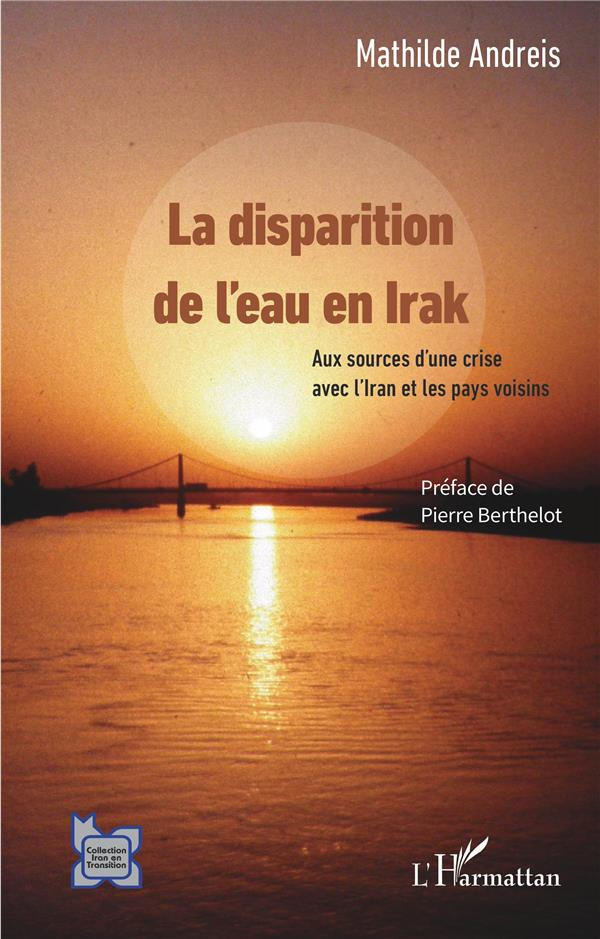 La disparition de l'eau en Irak. Aux sources d'une crise avec l'Iran et les pays voisins