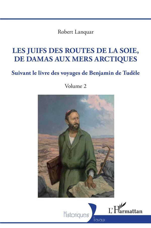 Les Juifs des routes de la soie, de Damas aux mers arctiques. Suivant le livre des voyages de Benjam