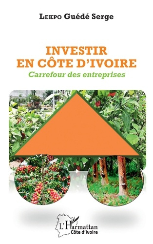 Investir en Côte d'Ivoire. Carrefour des entreprises