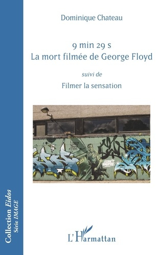 9 min 29 s. La mort filmée de George Floyd. Suivi de Filmer la sensation