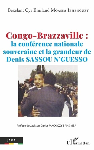 Congo-Brazzaville. La conférence nationale souveraine et la grandeur de Denis Sassou N'Guesso