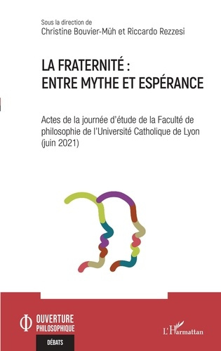 La fraternité : entre mythe et espérance. Actes de la journée d'étude de la Faculté de philosophie d