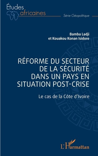 Réforme du secteur de la sécurité dans un pays en situation de post-crise. Le cas de la Côte d'Ivoir